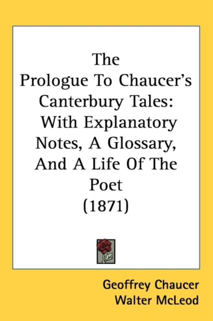 The Prologue To Chaucer's Canterbury Tales : With Explanatory Notes, A Glossary, And A Life Of The Poet (1871),  Book