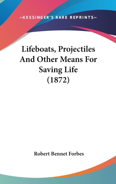 Lifeboats, Projectiles And Other Means For Saving Life (1872),  Book