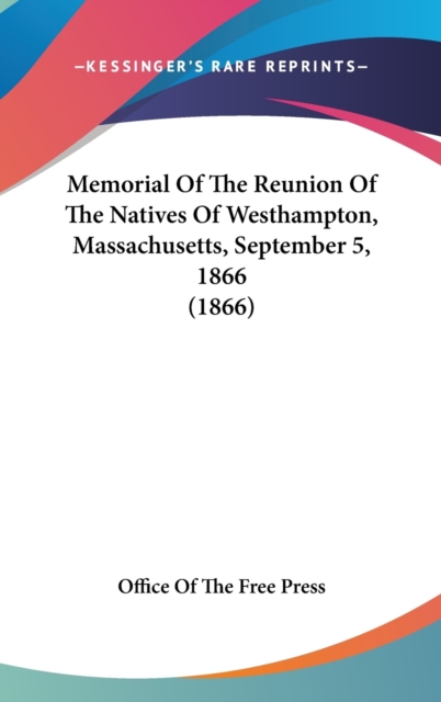 Memorial Of The Reunion Of The Natives Of Westhampton, Massachusetts, September 5, 1866 (1866),  Book