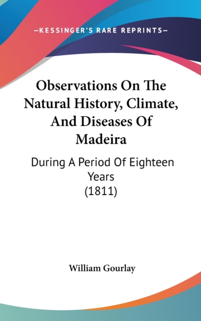 Observations On The Natural History, Climate, And Diseases Of Madeira : During A Period Of Eighteen Years (1811),  Book
