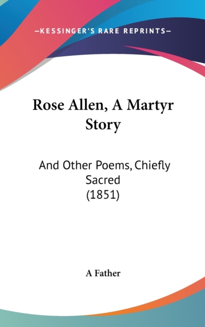 Rose Allen, A Martyr Story : And Other Poems, Chiefly Sacred (1851),  Book
