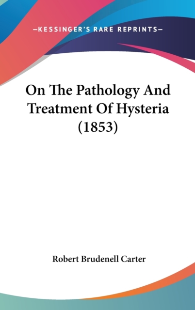 On The Pathology And Treatment Of Hysteria (1853),  Book