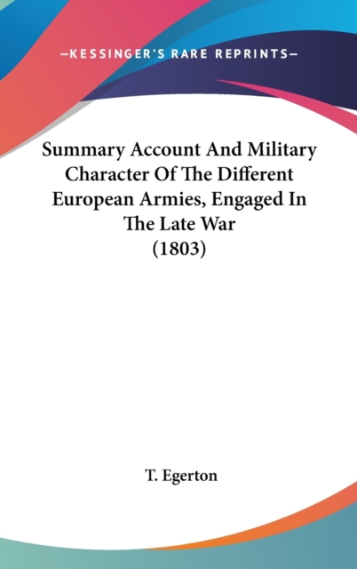 Summary Account And Military Character Of The Different European Armies, Engaged In The Late War (1803),  Book