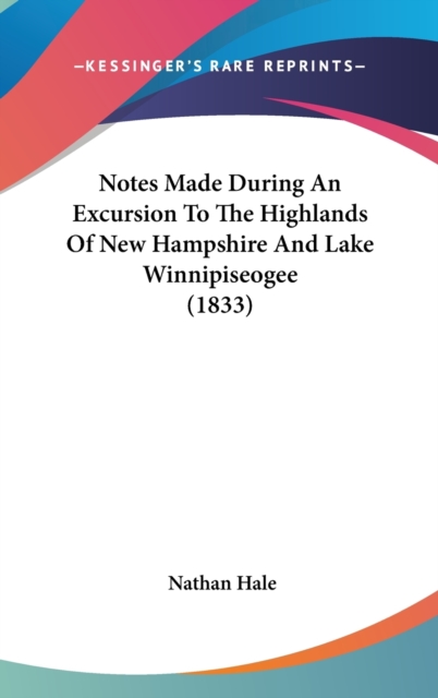 Notes Made During An Excursion To The Highlands Of New Hampshire And Lake Winnipiseogee (1833),  Book