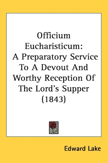 Officium Eucharisticum : A Preparatory Service To A Devout And Worthy Reception Of The Lord's Supper (1843),  Book