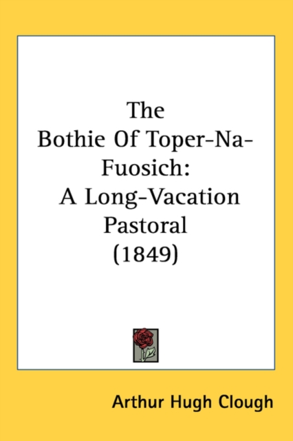 The Bothie Of Toper-Na-Fuosich : A Long-Vacation Pastoral (1849),  Book