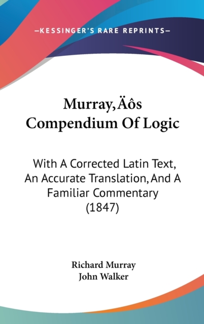 Murray's Compendium Of Logic : With A Corrected Latin Text, An Accurate Translation, And A Familiar Commentary (1847),  Book