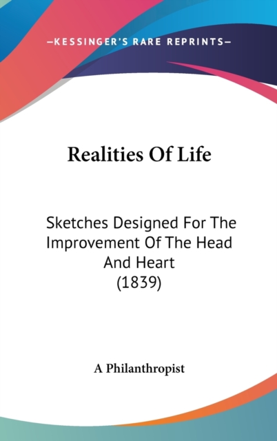 Realities Of Life : Sketches Designed For The Improvement Of The Head And Heart (1839),  Book