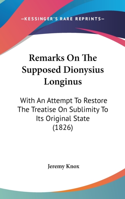Remarks On The Supposed Dionysius Longinus : With An Attempt To Restore The Treatise On Sublimity To Its Original State (1826),  Book
