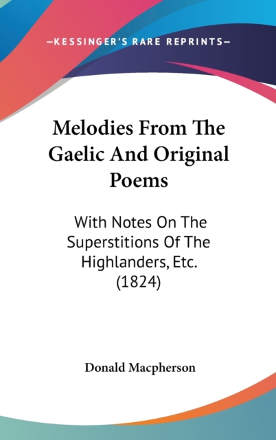 Melodies From The Gaelic And Original Poems : With Notes On The Superstitions Of The Highlanders, Etc. (1824),  Book