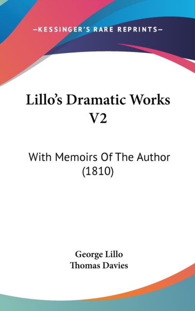 Lillo's Dramatic Works V2 : With Memoirs Of The Author (1810),  Book