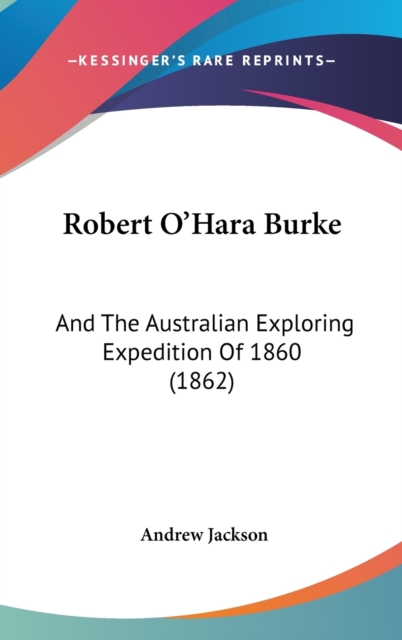 Robert O'Hara Burke : And The Australian Exploring Expedition Of 1860 (1862),  Book
