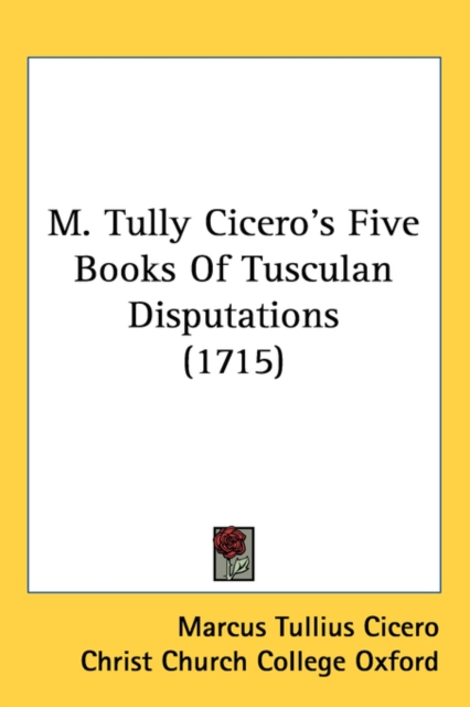M. Tully Cicero's Five Books Of Tusculan Disputations (1715),  Book