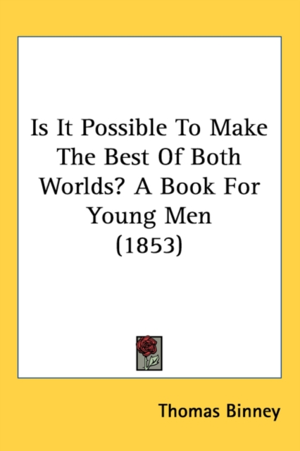 Is It Possible To Make The Best Of Both Worlds? A Book For Young Men (1853),  Book