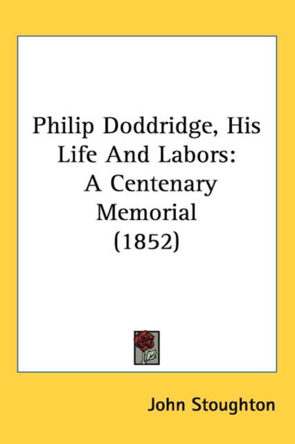 Philip Doddridge, His Life And Labors : A Centenary Memorial (1852),  Book