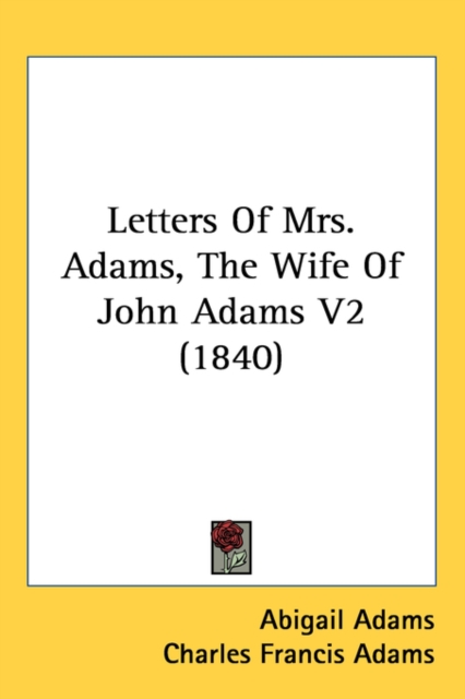 Letters Of Mrs. Adams, The Wife Of John Adams V2 (1840),  Book