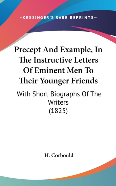 Precept And Example, In The Instructive Letters Of Eminent Men To Their Younger Friends : With Short Biographs Of The Writers (1825),  Book