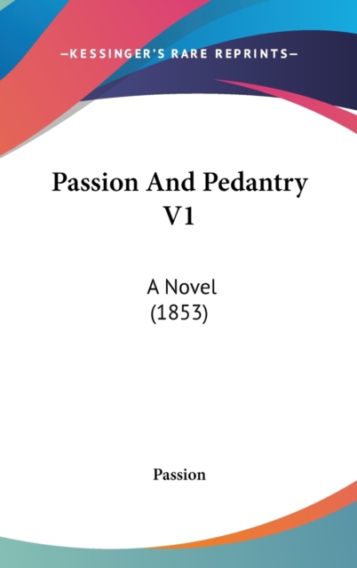 Passion And Pedantry V1 : A Novel (1853),  Book