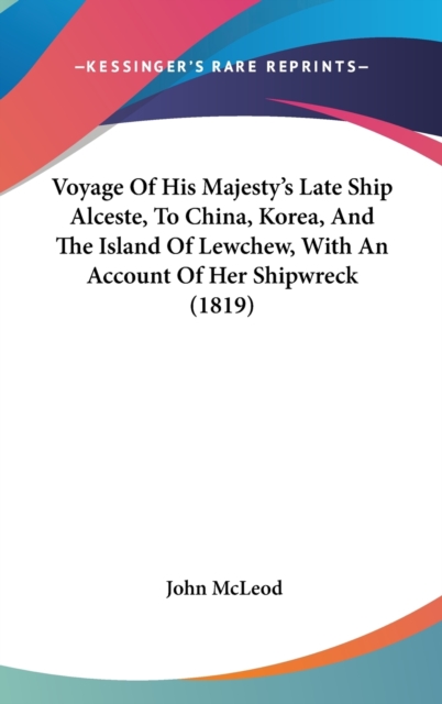 Voyage Of His Majesty's Late Ship Alceste, To China, Korea, And The Island Of Lewchew, With An Account Of Her Shipwreck (1819),  Book