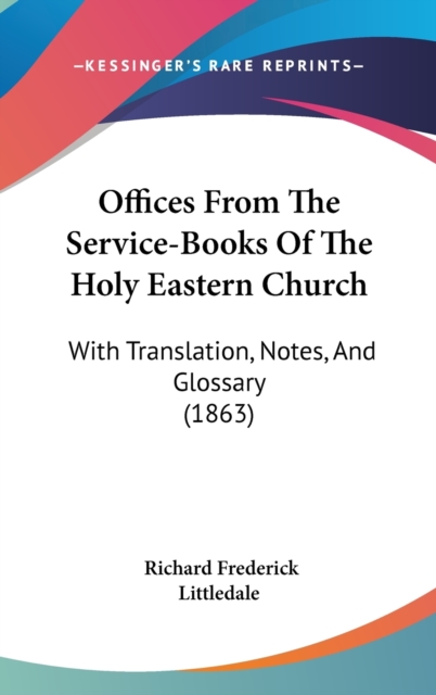 Offices From The Service-Books Of The Holy Eastern Church : With Translation, Notes, And Glossary (1863),  Book