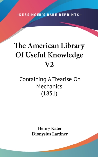 The American Library Of Useful Knowledge V2 : Containing A Treatise On Mechanics (1831),  Book