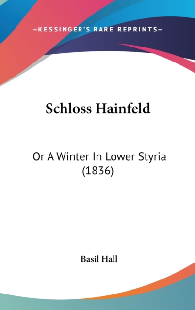 Schloss Hainfeld : Or A Winter In Lower Styria (1836),  Book