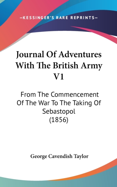 Journal Of Adventures With The British Army V1 : From The Commencement Of The War To The Taking Of Sebastopol (1856),  Book