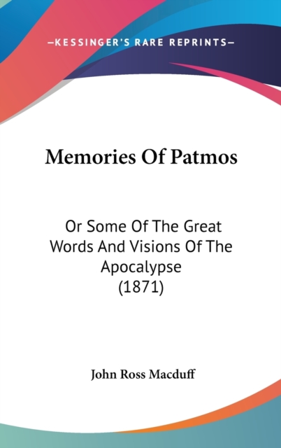 Memories Of Patmos : Or Some Of The Great Words And Visions Of The Apocalypse (1871),  Book