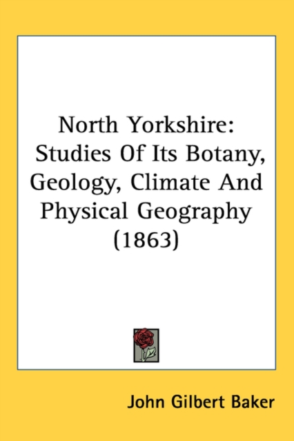 North Yorkshire : Studies Of Its Botany, Geology, Climate And Physical Geography (1863),  Book