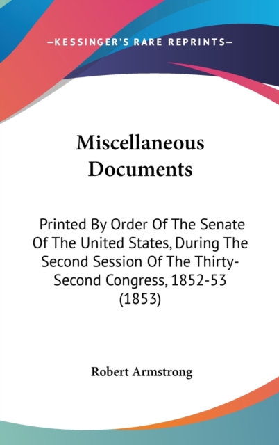 Miscellaneous Documents : Printed By Order Of The Senate Of The United States, During The Second Session Of The Thirty-Second Congress, 1852-53 (1853),  Book