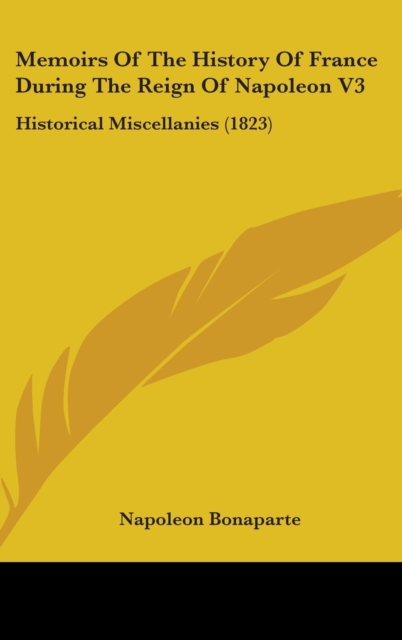 Memoirs Of The History Of France During The Reign Of Napoleon V3 : Historical Miscellanies (1823),  Book
