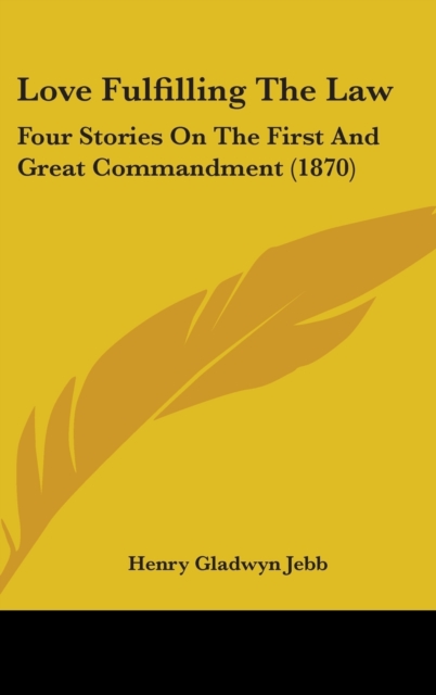 Love Fulfilling The Law : Four Stories On The First And Great Commandment (1870),  Book