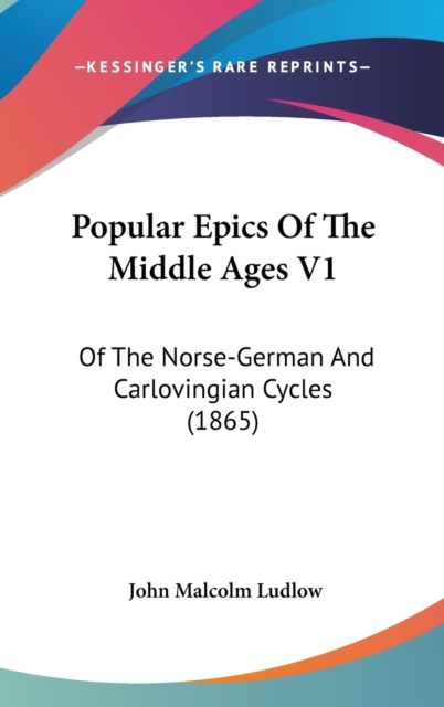 Popular Epics Of The Middle Ages V1 : Of The Norse-German And Carlovingian Cycles (1865),  Book