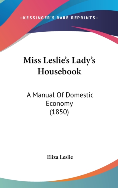 Miss Leslie's Lady's Housebook : A Manual Of Domestic Economy (1850),  Book