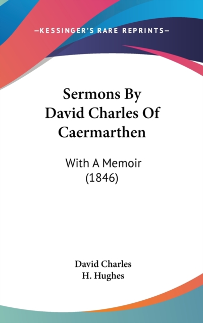 Sermons By David Charles Of Caermarthen : With A Memoir (1846),  Book