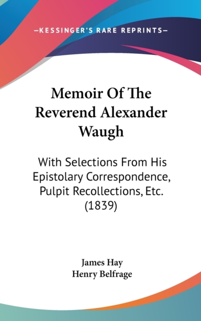Memoir Of The Reverend Alexander Waugh : With Selections From His Epistolary Correspondence, Pulpit Recollections, Etc. (1839),  Book