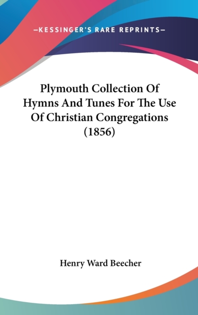 Plymouth Collection Of Hymns And Tunes For The Use Of Christian Congregations (1856),  Book