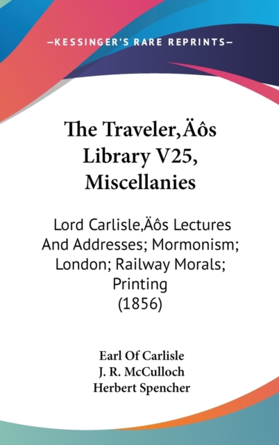 The Traveler's Library V25, Miscellanies : Lord Carlisle's Lectures And Addresses; Mormonism; London; Railway Morals; Printing (1856),  Book