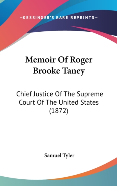 Memoir Of Roger Brooke Taney : Chief Justice Of The Supreme Court Of The United States (1872),  Book