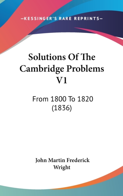 Solutions Of The Cambridge Problems V1 : From 1800 To 1820 (1836),  Book