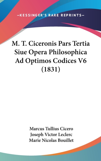 M. T. Ciceronis Pars Tertia Siue Opera Philosophica Ad Optimos Codices V6 (1831),  Book
