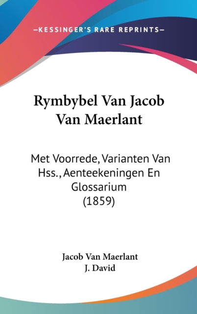 Rymbybel Van Jacob Van Maerlant : Met Voorrede, Varianten Van Hss., Aenteekeningen En Glossarium (1859),  Book