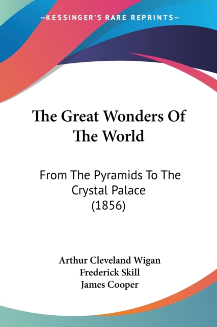 The Great Wonders Of The World: From The Pyramids To The Crystal Palace (1856), Paperback Book