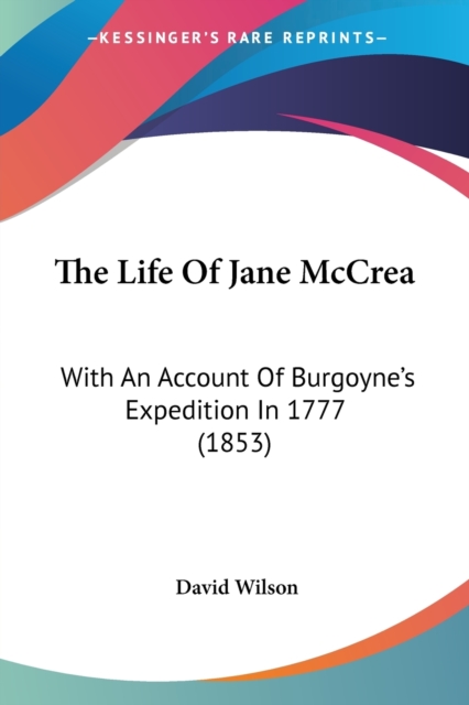 The Life Of Jane McCrea: With An Account Of Burgoyne's Expedition In 1777 (1853), Paperback Book