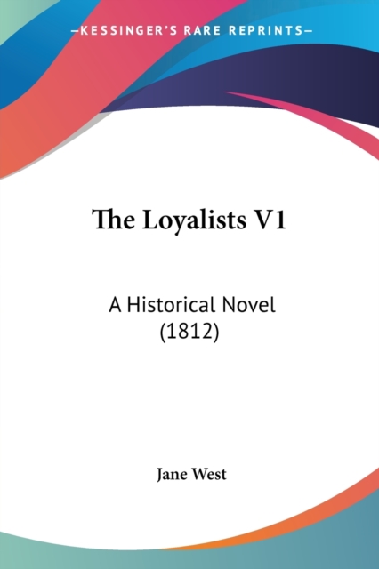 The Loyalists V1: A Historical Novel (1812), Paperback Book