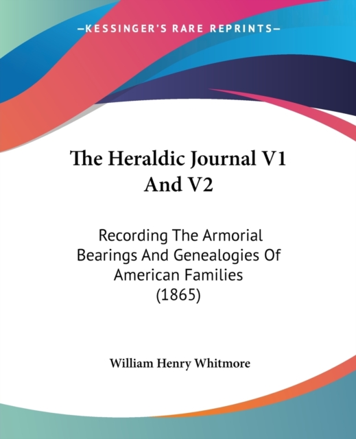 The Heraldic Journal V1 And V2: Recording The Armorial Bearings And Genealogies Of American Families (1865), Paperback Book