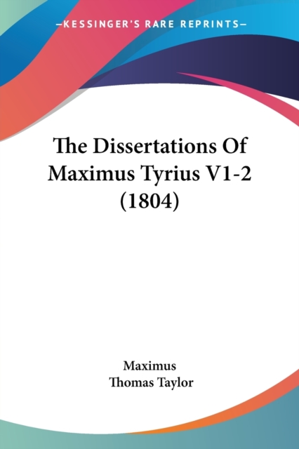 The Dissertations Of Maximus Tyrius V1-2 (1804), Paperback Book