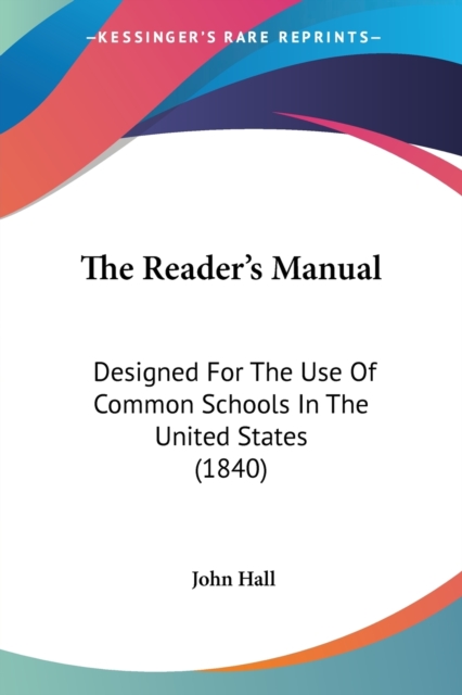 The Reader's Manual: Designed For The Use Of Common Schools In The United States (1840), Paperback Book