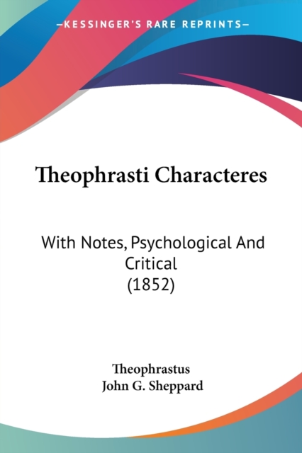 Theophrasti Characteres: With Notes, Psychological And Critical (1852), Paperback Book