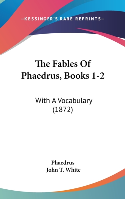 The Fables Of Phaedrus, Books 1-2: With A Vocabulary (1872), Hardback Book
